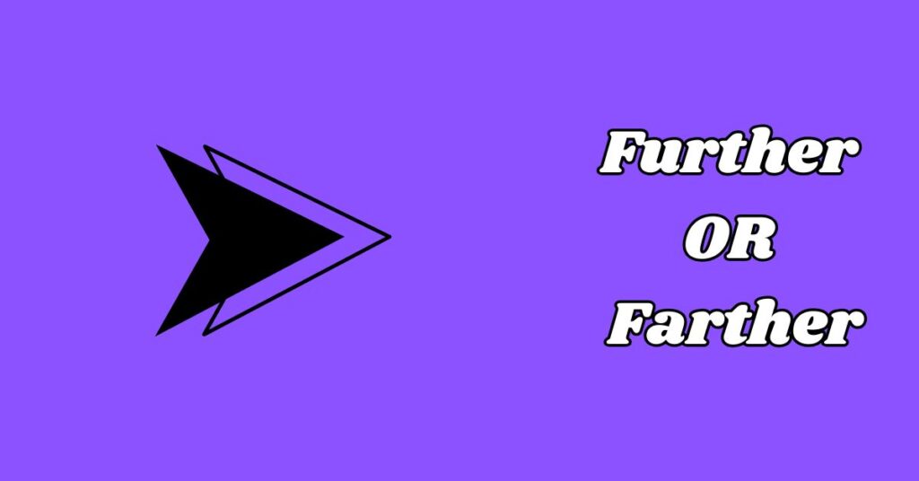 Difference Between Further or Farther
