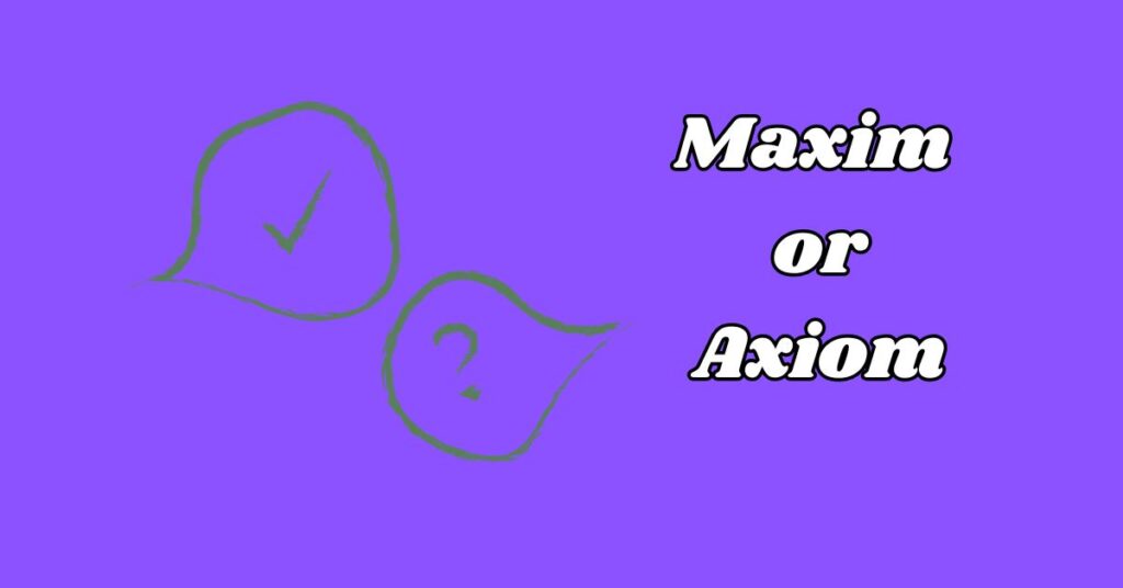 Difference Between Maxim or Axiom