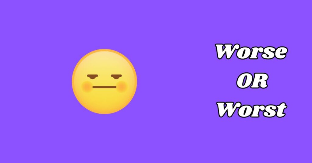 Difference Between Worse or Worst