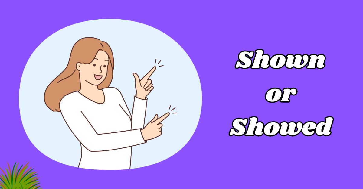 Shown or Showed